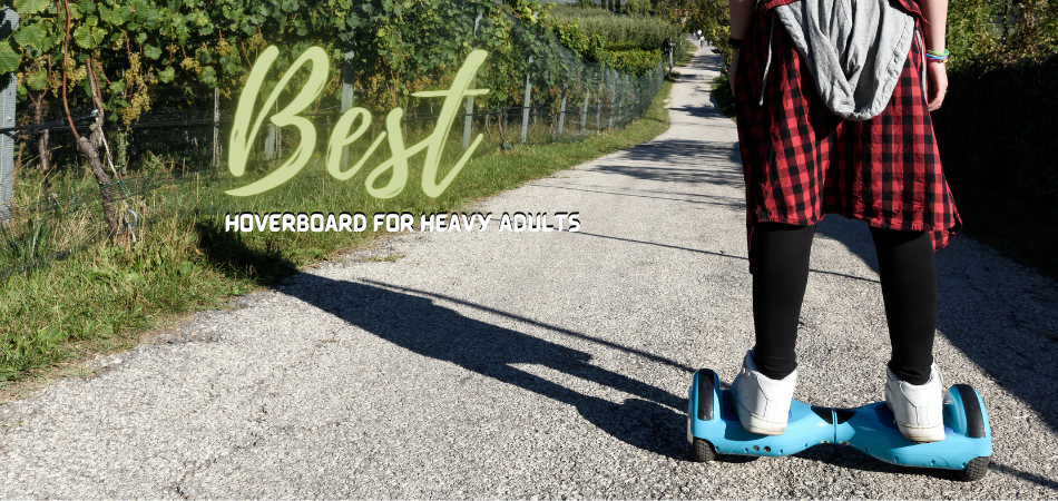 Best Hoverboard For Heavy Adults