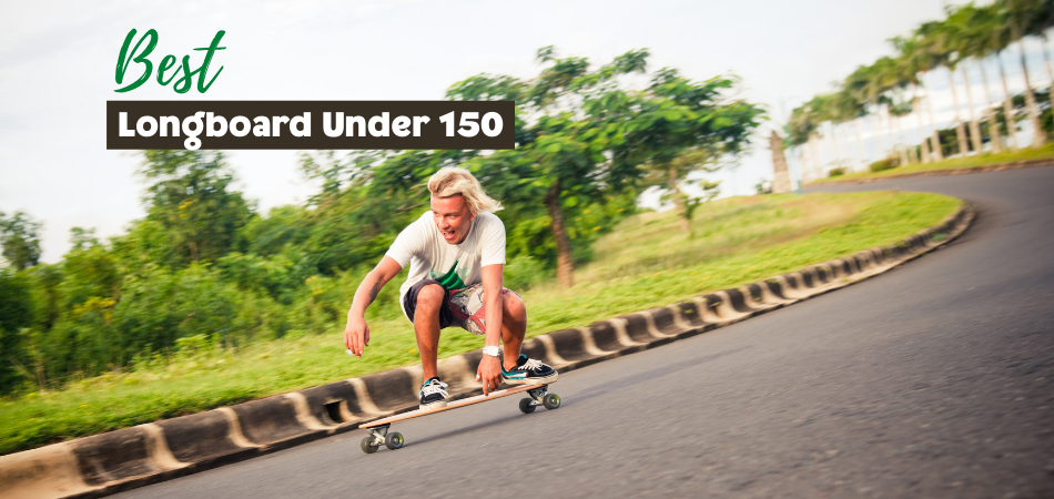 Best Longboard Under 150