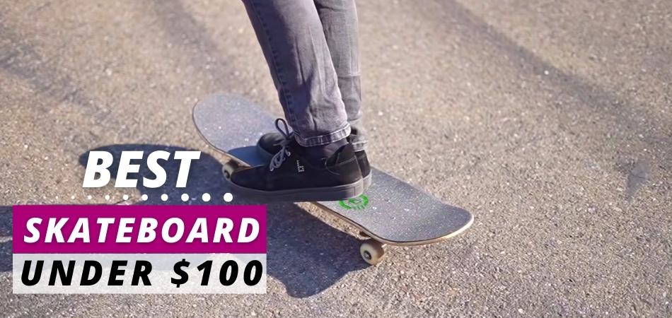 Best Skateboard Under $100 - review and buying guide