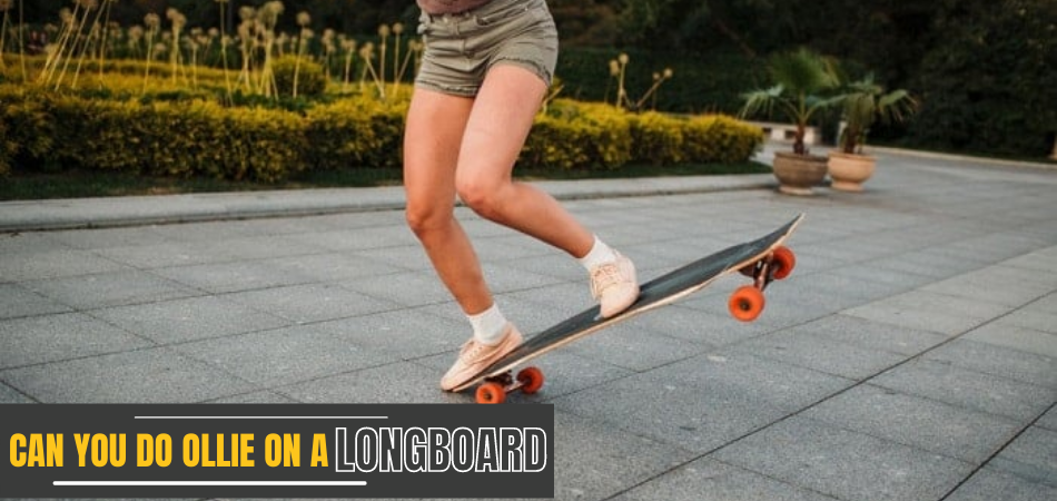 Can You Do An Ollie On A Longboard