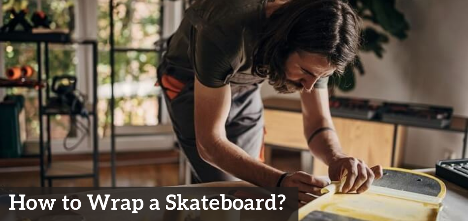 How to Wrap a Skateboard