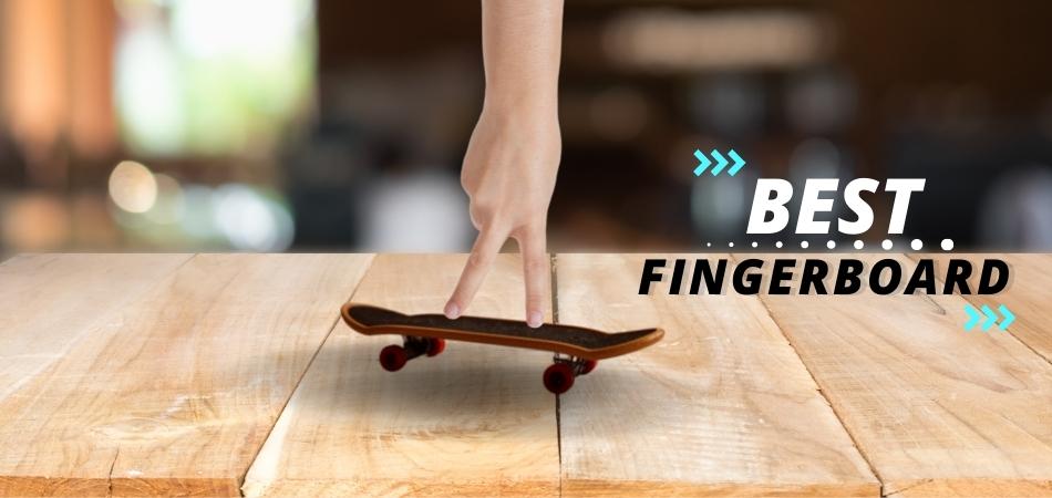 10 Best Fingerboard In 2022